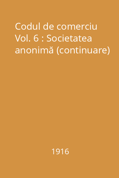 Codul de comerciu Vol. 6 : Societatea anonimă (continuare)