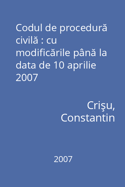 Codul de procedură civilă : cu modificările până la data de 10 aprilie 2007