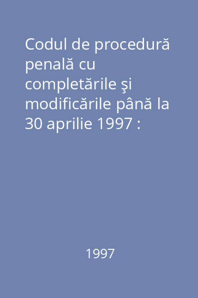 Codul de procedură penală cu completările şi modificările până la 30 aprilie 1997 : Norme de procedură în legi speciale