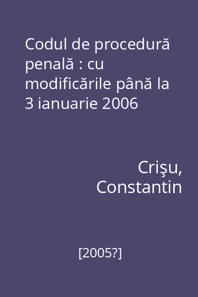Codul de procedură penală : cu modificările până la 3 ianuarie 2006