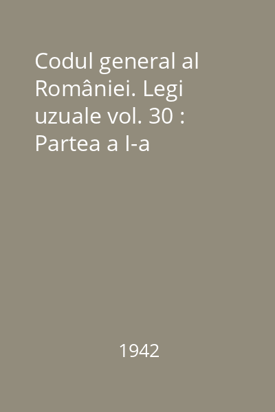 Codul general al României. Legi uzuale vol. 30 : Partea a I-a