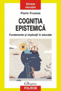 Cogniția epistemică : fundamente și implicații în educație
