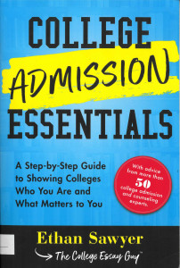 College Admission Essentials : A Step-by-Step Guide to Showing Colleges Who You Are and What Matters to You