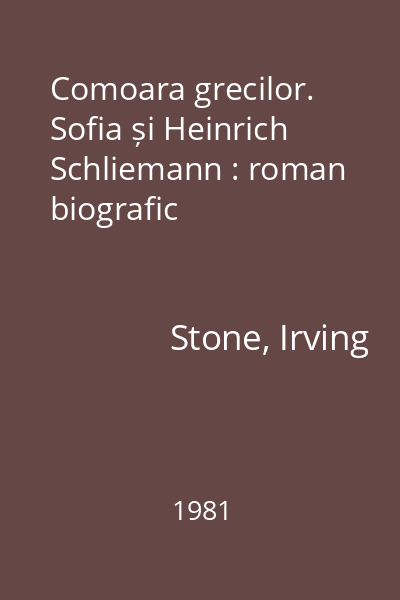 Comoara grecilor. Sofia și Heinrich Schliemann : roman biografic