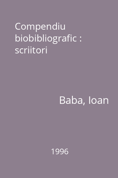 Compendiu biobibliografic : scriitori