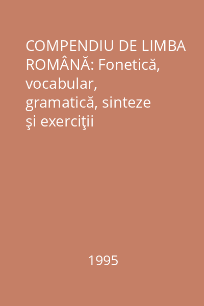 COMPENDIU DE LIMBA ROMÂNĂ: Fonetică, vocabular, gramatică, sinteze şi exerciţii rezolvate