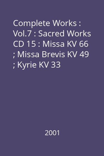 Complete Works : Vol.7 : Sacred Works CD 15 : Missa KV 66 ; Missa Brevis KV 49 ; Kyrie KV 33