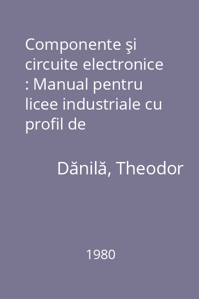 Componente şi circuite electronice : Manual pentru licee industriale cu profil de electrotehnică (meserie electronist) clasa a XI-a