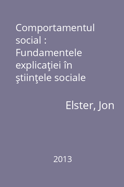 Comportamentul social : Fundamentele explicaţiei în ştiinţele sociale