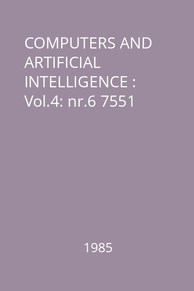 COMPUTERS AND ARTIFICIAL INTELLIGENCE : Vol.4: nr.6 7551