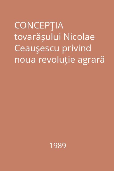 CONCEPŢIA tovarășului Nicolae Ceauşescu privind noua revoluție agrară