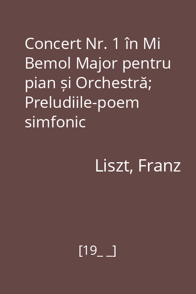 Concert Nr. 1 în Mi Bemol Major pentru pian și Orchestră; Preludiile-poem simfonic