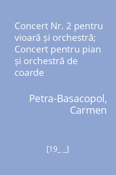 Concert Nr. 2 pentru vioară și orchestră; Concert pentru pian și orchestră de coarde