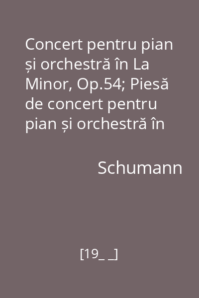 Concert pentru pian și orchestră în La Minor, Op.54; Piesă de concert pentru pian și orchestră în Sol Major, Op.92