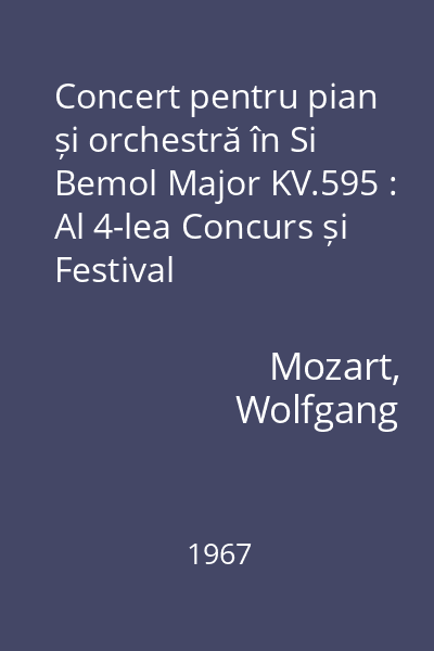 Concert pentru pian și orchestră în Si Bemol Major KV.595 : Al 4-lea Concurs și Festival Internațional "George Enescu"