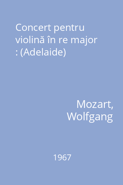Concert pentru violină în re major : (Adelaide)