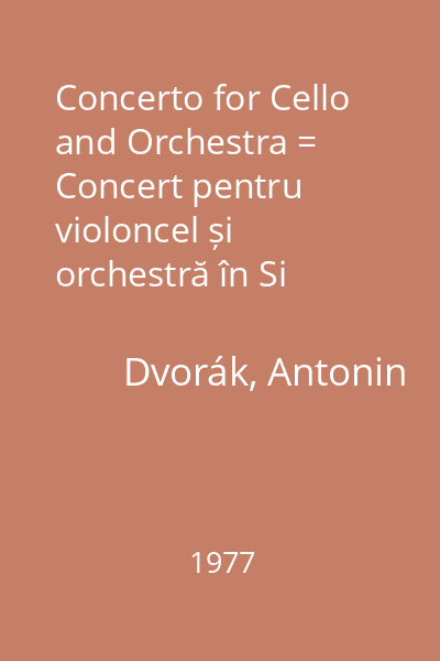Concerto for Cello and Orchestra = Concert pentru violoncel și orchestră în Si Minor, Op.104