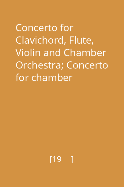 Concerto for Clavichord, Flute, Violin and Chamber Orchestra; Concerto for chamber Orchestra; The Hunter from Kurpfalts