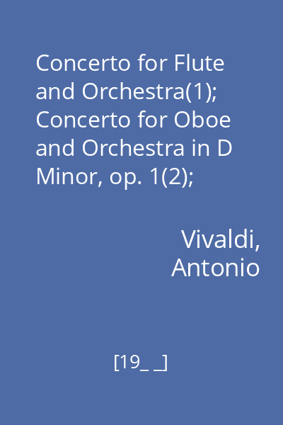 Concerto for Flute and Orchestra(1); Concerto for Oboe and Orchestra in D Minor, op. 1(2); Divertimento N.11 for Oboe, Two Horns and String Orchestra, K. 251(3)