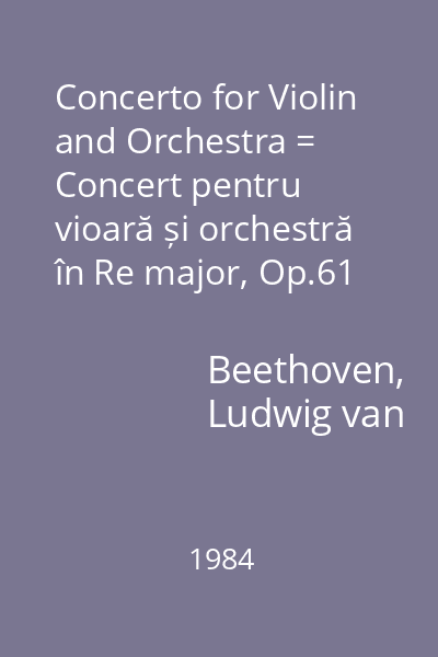 Concerto for Violin and Orchestra = Concert pentru vioară și orchestră în Re major, Op.61