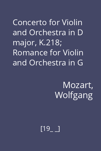 Concerto for Violin and Orchestra in D major, K.218; Romance for Violin and Orchestra in G major, Op.40