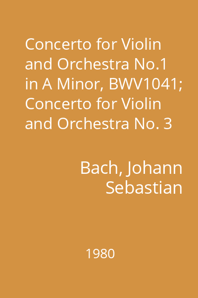 Concerto for Violin and Orchestra No.1 in A Minor, BWV1041; Concerto for Violin and Orchestra No. 3