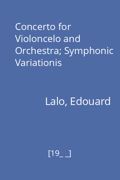 Concerto for Violoncelo and Orchestra; Symphonic Variationis