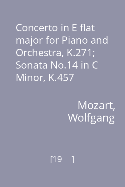 Concerto in E flat major for Piano and Orchestra, K.271; Sonata No.14 in C Minor, K.457