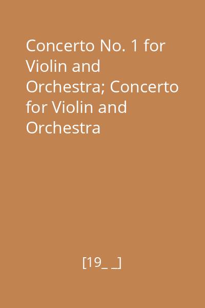 Concerto No. 1 for Violin and Orchestra; Concerto for Violin and Orchestra