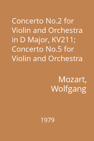 Concerto No.2 for Violin and Orchestra in D Major, KV211; Concerto No.5 for Violin and Orchestra in A Major, KV219