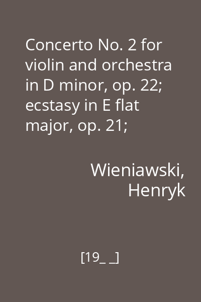 Concerto No. 2 for violin and orchestra in D minor, op. 22; ecstasy in E flat major, op. 21; Introduction and Rondo-Capriccioso in A minor, op. 28