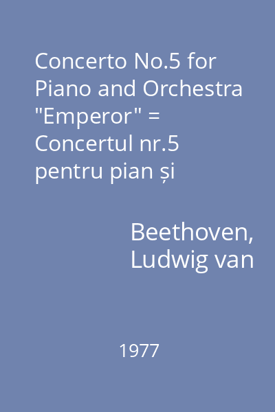 Concerto No.5 for Piano and Orchestra "Emperor" = Concertul nr.5 pentru pian și orchestră în Mi Bemol Major, op.73 "Imperialul" : Arturo Benedetti Michelangeli-piano