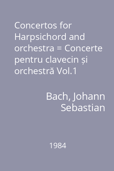 Concertos for Harpsichord and orchestra = Concerte pentru clavecin și orchestră Vol.1