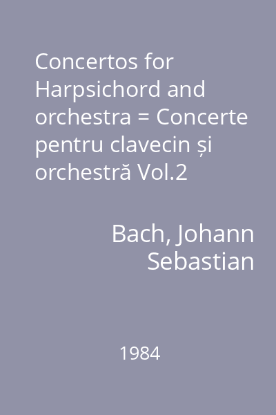 Concertos for Harpsichord and orchestra = Concerte pentru clavecin și orchestră Vol.2