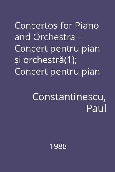Concertos for Piano and Orchestra = Concert pentru pian și orchestră(1); Concert pentru pian și orchestră(2)