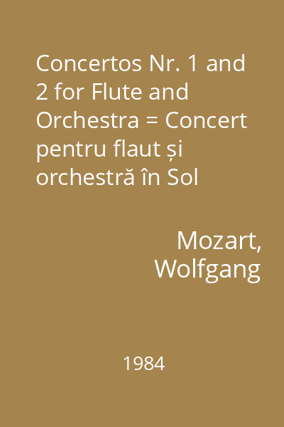 Concertos Nr. 1 and 2 for Flute and Orchestra = Concert pentru flaut și orchestră în Sol Major, KV313; Concert pentru flaut și orchestră în Re Major, KV314; Andante pentru flaut și orchestră în Do Major, KV315