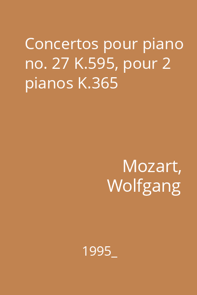 Concertos pour piano no. 27 K.595, pour 2 pianos K.365