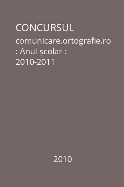 CONCURSUL comunicare.ortografie.ro : Anul școlar : 2010-2011