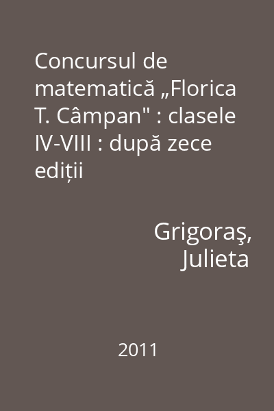 Concursul de matematică „Florica T. Câmpan" : clasele IV-VIII : după zece ediții