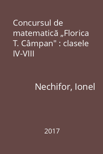 Concursul de matematică „Florica T. Câmpan" : clasele IV-VIII