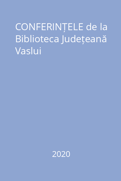 CONFERINȚELE de la Biblioteca Județeană Vaslui