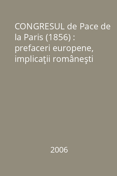 CONGRESUL de Pace de la Paris (1856) : prefaceri europene, implicaţii româneşti