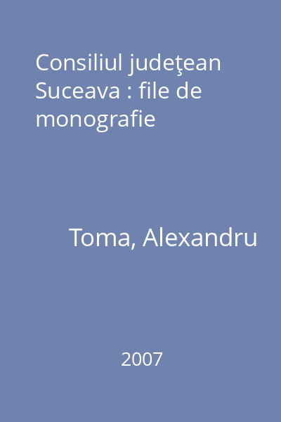 Consiliul judeţean Suceava : file de monografie