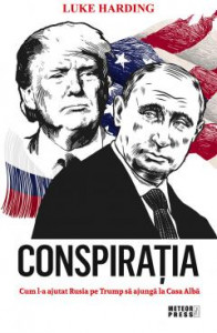 Conspirația : Cum l-a ajutat Rusia pe Trump să ajungă la Casa Albă