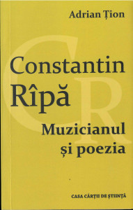 Constantin Rîpă : muzicianul și poezia : (comentariu critic, dialoguri, antologie de poeme)