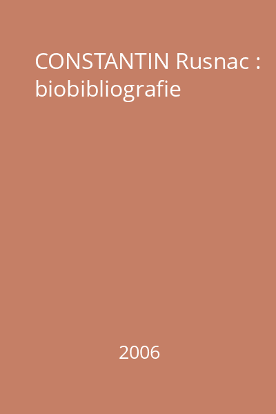 CONSTANTIN Rusnac : biobibliografie