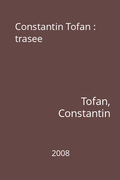Constantin Tofan : trasee