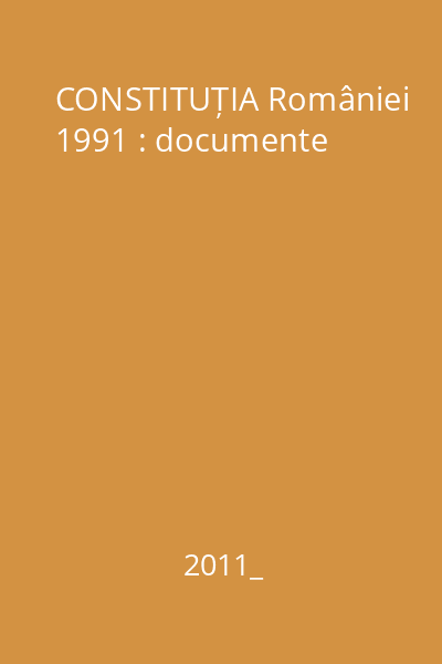 CONSTITUȚIA României 1991 : documente