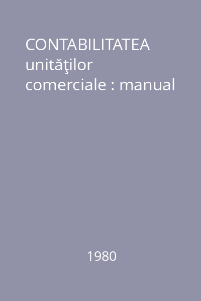 CONTABILITATEA unităţilor comerciale : manual