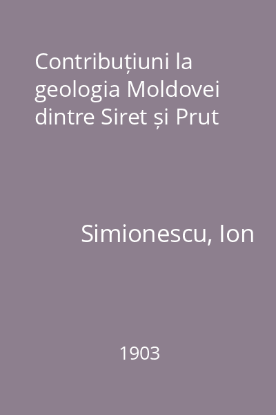 Contribuțiuni la geologia Moldovei dintre Siret și Prut